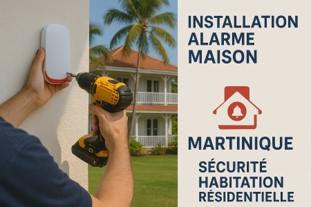 Installation alarme maison Martinique sécurité habitation résidentielle